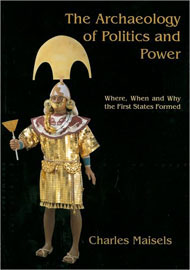 Maisels, Ch. The Archaeology of Politics and Power: Where, When and Why the First States Formed, 2010