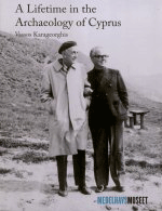 Vassos Karageorghis, A lifetime  in the Archaeology of Cyprus, 2007
