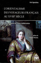 Irini Apostolou, L’Orientalisme des voyageurs français au XVIIIe siècle, 2009