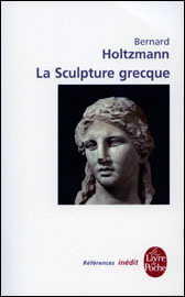 Bernard Holtzmann, La sculpture grecque, 2010